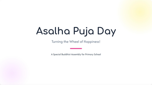 Asalha Puja Day Assembly | KS1 & KS2 | Buddhism, Kindness & The Buddha's TeachingsCelebrate Asalha P