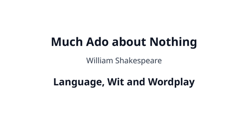 Much Ado About Nothing - William Shakespeare – Language, Wit and Wordplay