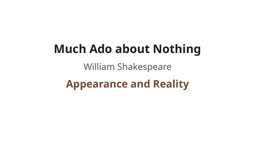 Much Ado About Nothing - William Shakespeare – Appearance and Reality