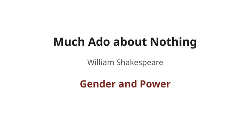 Much Ado About Nothing - William Shakespeare – Gender and Power