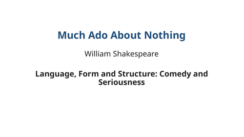 Much Ado About Nothing - William Shakespeare – Comedy and Seriousness