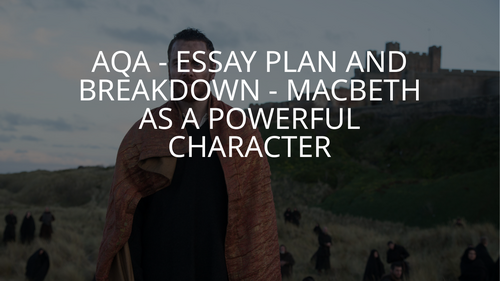 MACBETH AS A POWERFUL CHARACTER - COMPLETE ESSAY BREAKDOWN - GRADE 4-9