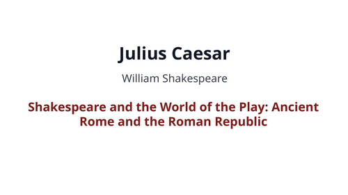 Julius Caesar - William Shakespeare – Ancient Rome and the Roman Republic
