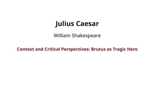 Julius Caesar - William Shakespeare – Brutus as Tragic Hero