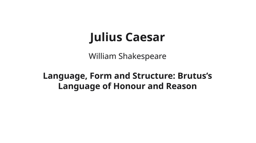 Julius Caesar - William Shakespeare – Brutus’s Language of Honour and Reason