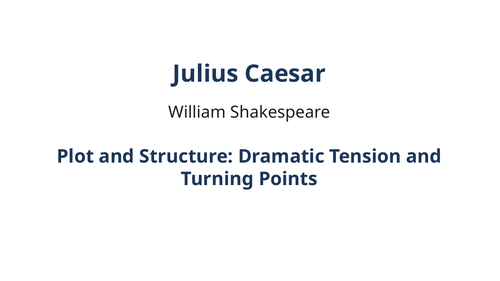 Julius Caesar - William Shakespeare – Dramatic Tension and Turning Points