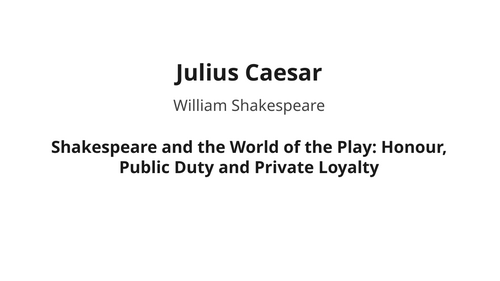 Julius Caesar - William Shakespeare – Honour, Public Duty and Private Loyalty