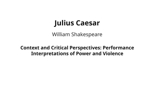 Julius Caesar - William Shakespeare – Performance Interpretations of Power and Violence