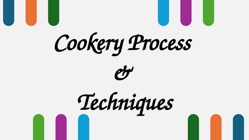 Cookery Processes & Techniques Slides
