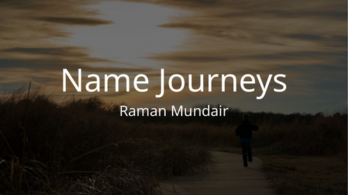 AQA WORLD AND LIVES - NAME JOURNEYS - RAMAN MUNDAIR - FULL BREAKDOWN