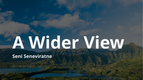 AQA - WORLD AND LIVES - A WIDER VIEW - SENI SENEVIRATNE - FULL BREAKDOWN