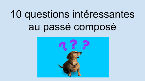 10 Interesting Questions in the Passé Composé - French Speaking Activity