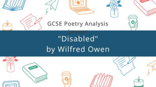 Disabled by Wilfred Owen – GCSE English Literature | 2 PowerPoints Included | Poetry Analysis