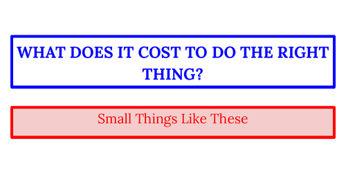Small Things Like These | Comparative Study: Cultural Context, Courage & Moral Choice