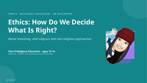 Ethics and Moral Decision Making | Year 9 RE PowerPoint Lesson