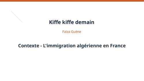 Kiffe kiffe demain – Faïza Guène – Context: Algerian Immigration to France