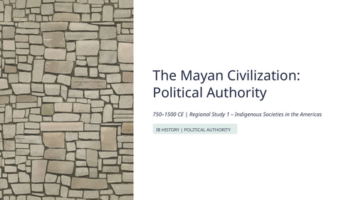 IB History Paper 3 The Americas Topic 1: Mayan Political Authority (750-1500)