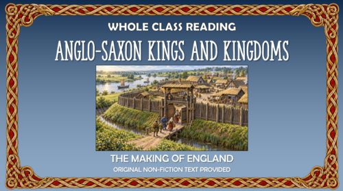 Anglo-Saxon Kings and Kingdoms - Whole Class Reading Lesson!