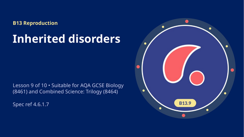 B13.9 Inherited Disorders (AQA 1-9 GCSE Combined Trilogy & Separate Biology)