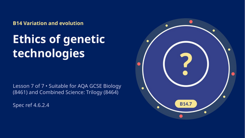B14.7 Ethics of Genetic Technologies (AQA 1-9 GCSE Combined Trilogy & Separate Biology)