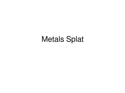 Metals splat