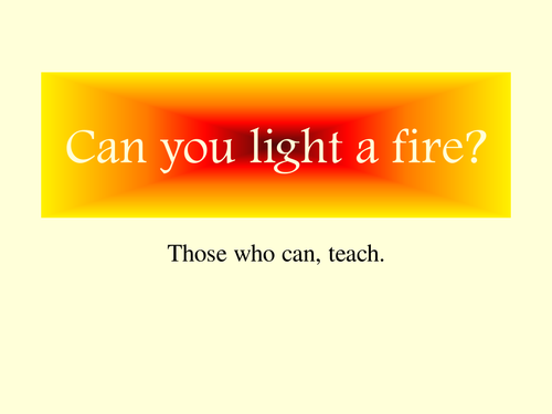 Can you light a fire 