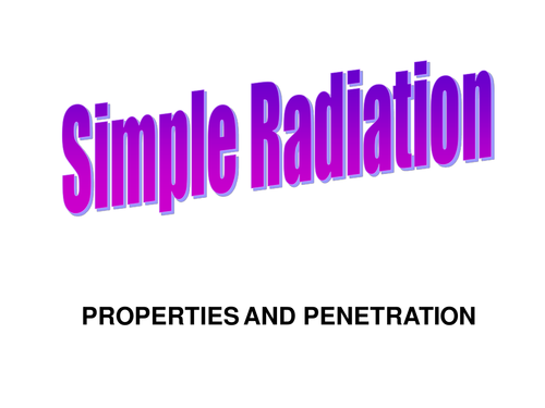 Simple Radiation Penetration and Properties