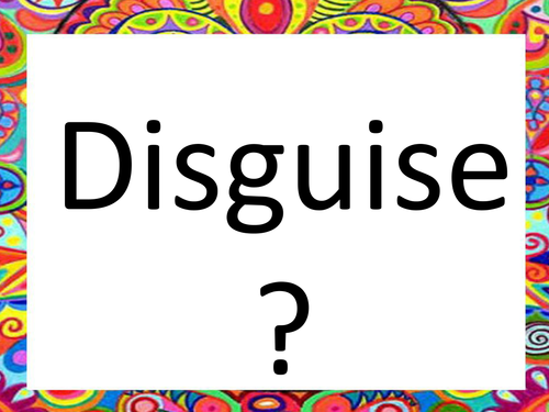 An opening powerpoint for the topic 'Disguise.'