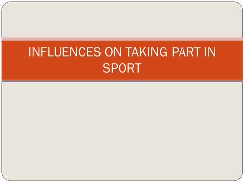 Influences on taking part in sport - GCSE EDEXCEL