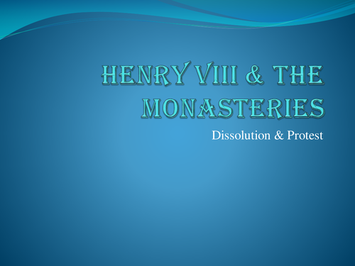 Henry VIII and The Dissolution of the Monasteries