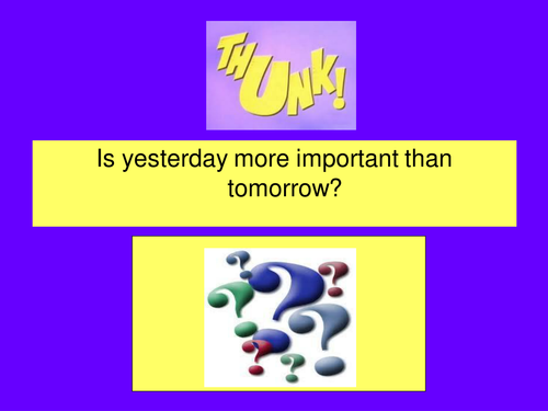 Is yesterday more important than tomorrow? THUNK