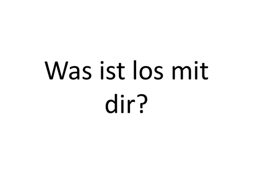 Was ist los mit dir?