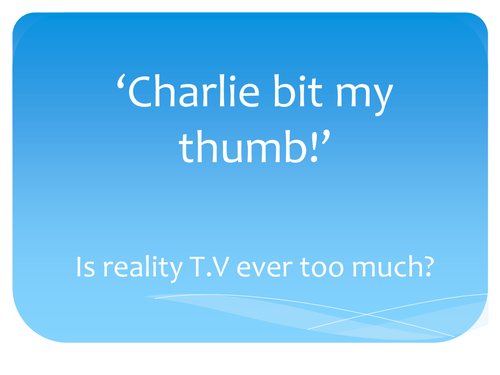 'Charlie bit my Thumb': reality TV: PSHE TASK