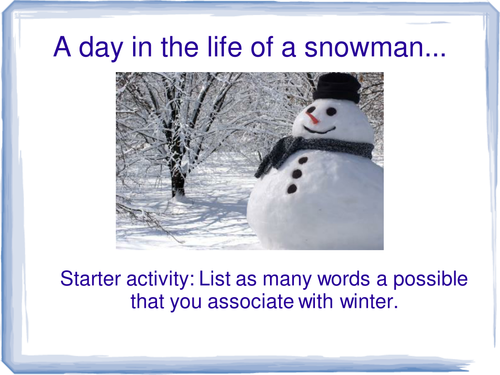 Creative writing: 'A day in the life of a snowman'