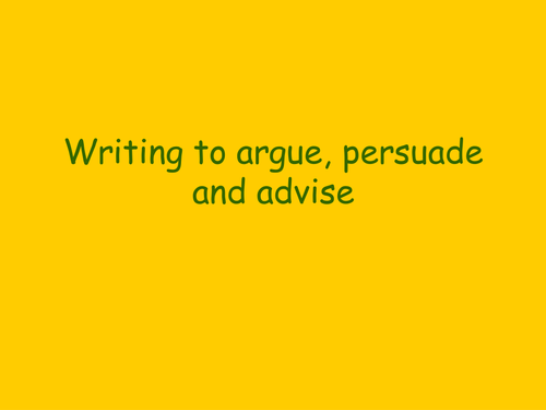 Writing to argue, persuade and advise
