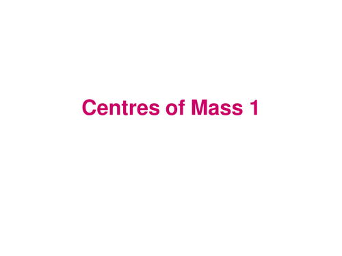 A level Maths: Powerpoints on centres of mass