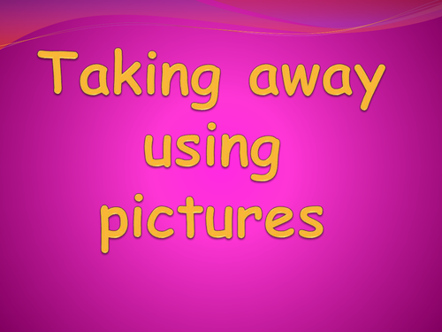Taking away using pictures presentation