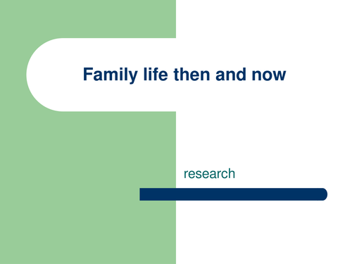 Family life then and now - homework