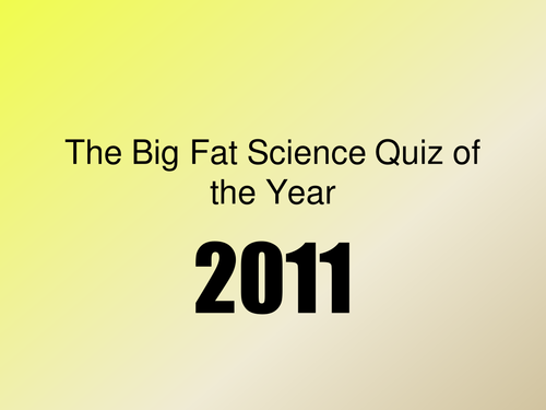 The Big Fat Science Quiz of the Year 2011