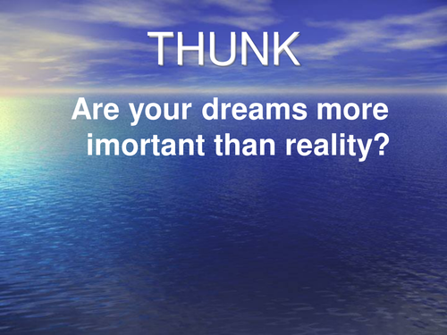 THUNK - Are your dreams more imortant than reality