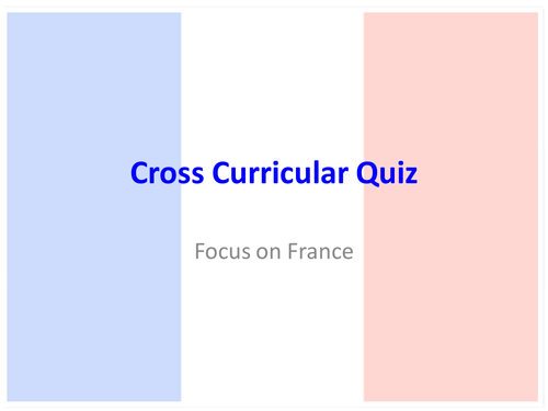 Cross Curricular Quiz France - Ideal for form time