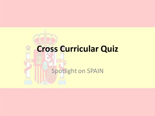 Cross Curricular Quiz ; Ideal for form time; Spain