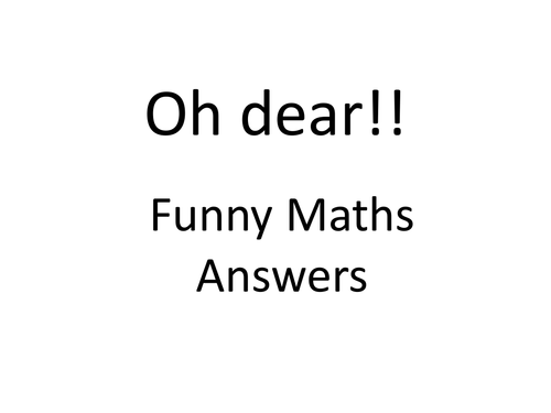 Oh Dear!  funny answers.