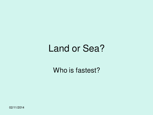 Land or Sea, who is fastest?
