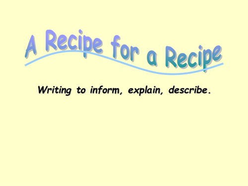 Recipe lesson PP - Writing To Inform