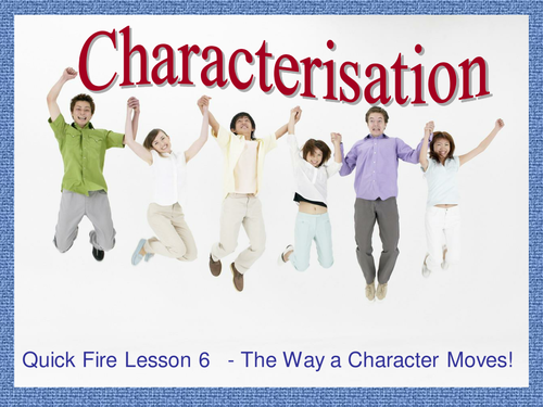 Characterisation - Lesson 6 - How Characters Move