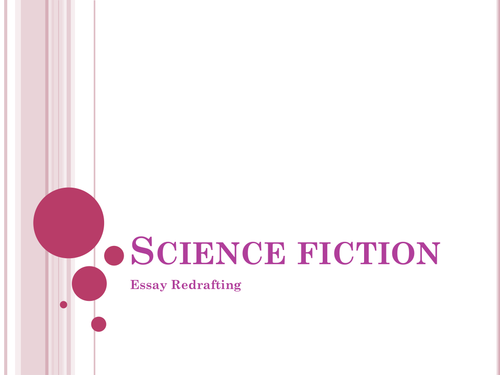 Redrafting an Essay - lesson PP - Based on Sci Fi