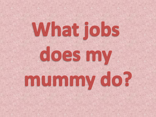 What jobs does my mummy do?