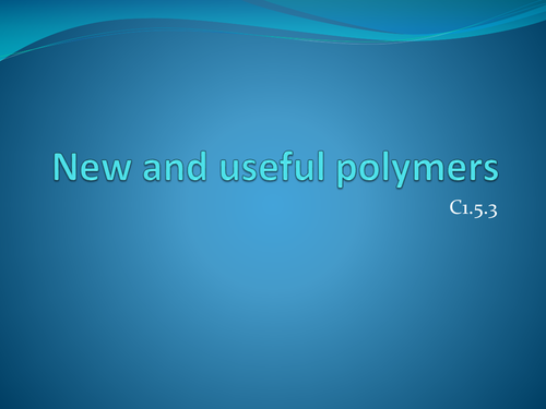 New and useful polymers C1.5.3 AQA