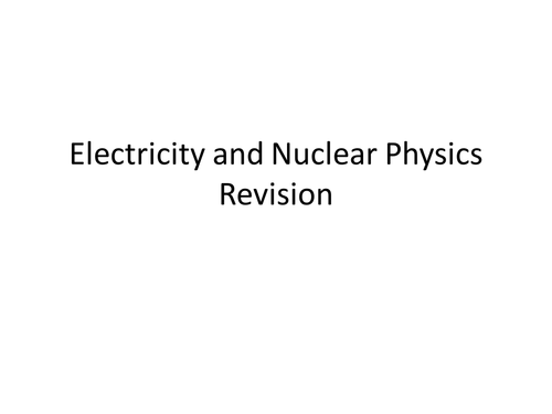 Electricity and Nuclear Physics Revision Questions